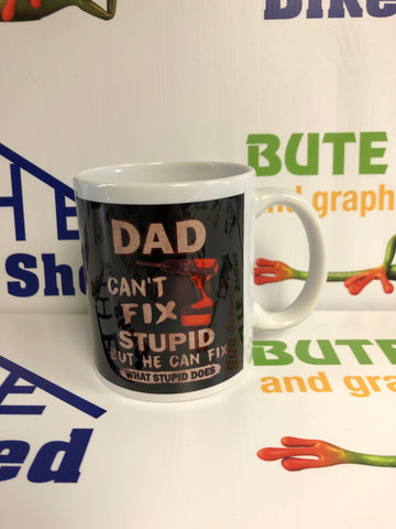 Dad can’t fix stupid but can fix what stupid does Mug