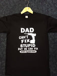 Dad can't fix stupid but can fix what stupid does T-Shirt